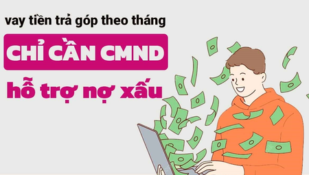 Vay tiền online trả góp theo tháng chỉ cần CCCD hỗ trợ nợ xấu